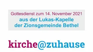 Gottesdienst aus der Lukas-Kapelle der Zionsgemeinde-Bethel (Sonntag, 14.11.2021)