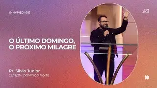 O último domingo, o próximo milagre | Pastor Silvio Junior