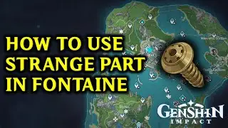 How to Use Strange Part | Fontaine | Genshin Impact
