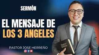 El mensaje de los 3 ángeles | Predicación y reflexión