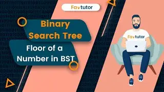 Floor of a number in BST | Binary Search Tree | FavTutor