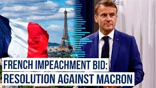 French deputies sign resolution to impeach French President&nbsp;Macron