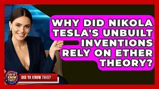 Why Did Nikola Tesla's Unbuilt Inventions Rely On Ether Theory? - Did Ya Know This