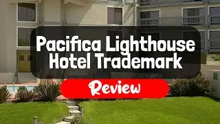 Pacifica Lighthouse Hotel Trademark Collection by Wyndham Review - Is It Worth The Price?