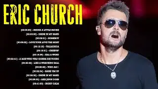 Eric Church | Eric Church Playlist 2022 - Eric Church Greatest Hits Full Album - Eric Church