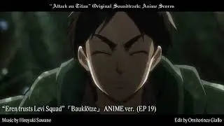 Baukl&ouml;tze (Episode 19 Anime Version)「Eren trusts Levi Squad」Attack on Titan Season 1 OST
