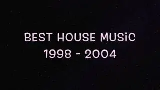 Best House Music 1998 - 2004