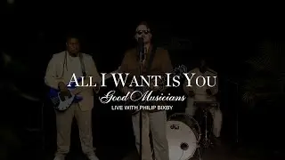 All I Want Is You | Good Musicians | Live with Philip Bixby