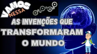 Vamos Nessa (Ep 5): As Inven&ccedil;&otilde;es que Transformaram o Mundo