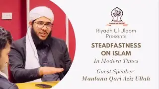 Must Watch | Steadfastness on Islam in Modern Times | Maulana Qari Aziz Ullah