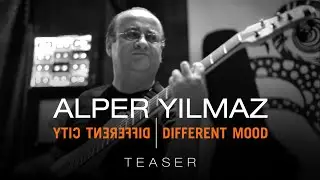 Alper Yılmaz - Different City, Different Mood (Teaser | English Version)