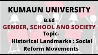 SOCIAL REFORM MOVEMENTS | HISTORICAL LANDMARKS | GENDER,SCHOOL & SOCIETY | KUMAUN UNIVERSITY | B.ED