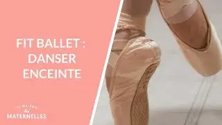 Fit ballet : danser enceinte - La Maison des maternelles #LMDM