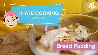 I Hate Cooking: Joy&rsquo;s Bread Pudding Recipe Video