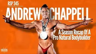345: A Season Recap Of A Pro Natural Bodybuilder - Andrew Chappell