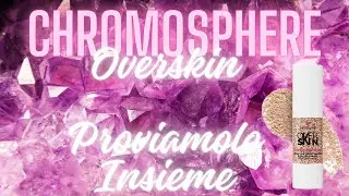 OVERSKIN CHROMOSPHERE | PROVIAMOLO INSIEME | The Beauty Room |