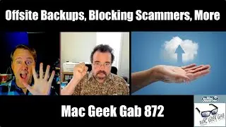 Offsite Backups, Blocking Scammers, Quick Tips, and More &ndash;&nbsp;Mac Geek Gab 872