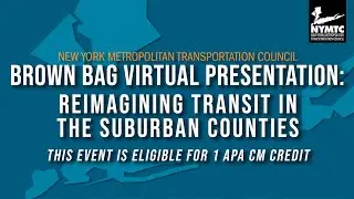 NYMTC Brown Bag Series: Reimagining Transit in the Suburban Counties   Thursday, Feb 1, 2024, 12 PM
