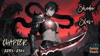 Shadow Slave &ndash; From Slave to Shadow Warlord  || Chapter 2251-2300 [AUDIO STORY]