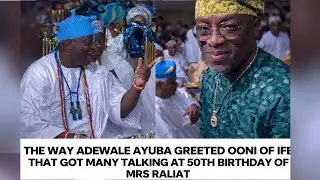 The way Adewale Ayuba greeted Ooni of Ife that got many talking at 50th birthday of Mrs Raliat