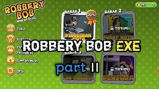 ROBBERY BOB EXE part 2 ||