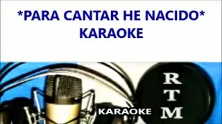 Para cantar he nacido  karaoke para guitarreadas... ( tono La )