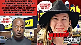 Black Convicted sex offender Lemar Beasly fatally Stabbed Putnam County White woman Cheyenne Kastens