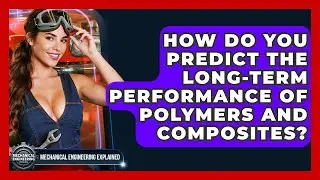 How Do You Predict The Long-term Performance Of Polymers And Composites?