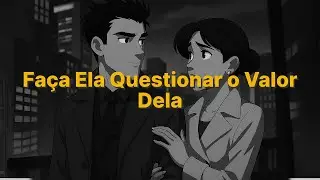 A Jogada Silenciosa Que Faz Ela Questionar o Valor Dela