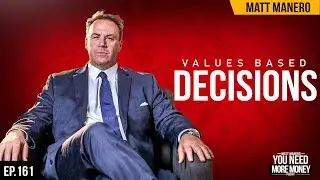 VALUES BASED DECISIONS | YOU NEED MORE MONEY | EP.161