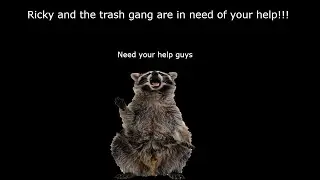 Ricky and the trash gang are in need of your help!!!!!!
