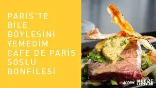 Paris’te Bile Böylesini Yemedim Cafe De Paris Soslu Bonfilesi