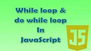 8. While loop and do-while loop in JavaScript
