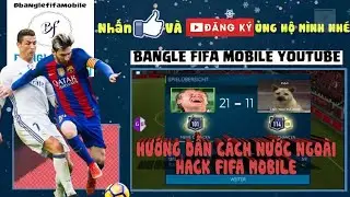 HƯỚNG DẪN C&Aacute;CH NƯỚC NGO&Agrave;I HACK FIFA MOBILE