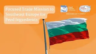 Focused Trade Mission to Southeast Europe for Feed Ingredients