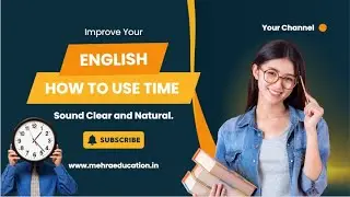 How to Use Time in English | Speak Clearly & Naturally | English Grammar