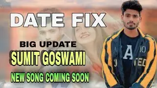 Big Update-Sumit Goswami number oneNew Song Coming Soon Date Fix Name Song