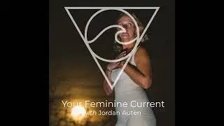Your Feminine Current: Self-Worth as Intuitive Power