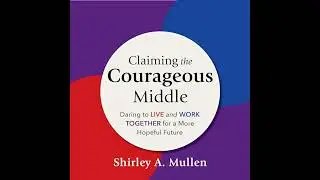 Claiming the Courageous Middle: Daring to Live and Work Together for a More Hopeful Future