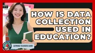 How Is Data Collection Used In Education? - Aspiring Teacher Guide