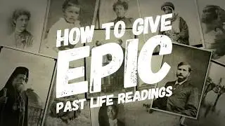 How To Give EPIC Past Life Readings