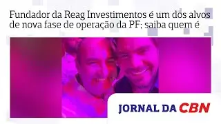 Caso Master: Fundador da Reag Investimentos &eacute; alvo de nova fase de opera&ccedil;&atilde;o da PF; saiba quem &eacute;