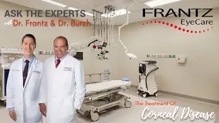 Frantz EyeCare: Ask The Experts - The Treatment of Corneal Disease - Dr. Maxwell A. Burch