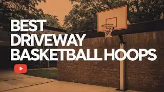 Best Driveway Basketball Hoops 2023👌 Top 5 Best Driveway Basketball Hoop Reviews