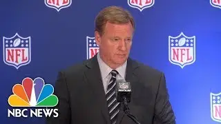 NFL Commissioner Roger Goodell: We Believe Everyone Should Stand During Anthem | NBC News
