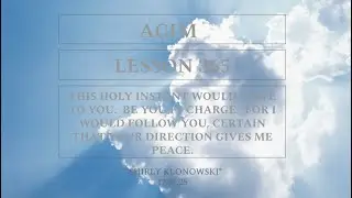 365 days of ACIM: Lesson 365 - &ldquo;This holy instant would I give to You. Be You in charge&hellip;&rdquo;