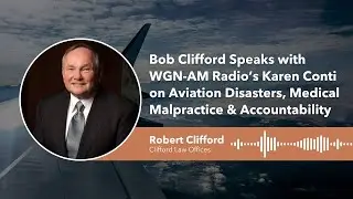 Robert Clifford on Aviation, Malpractice and Accountability with WGN-AM Radio&rsquo;s Karen Conti