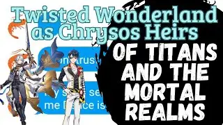 Of Titans And The Mortal Realms | Twisted Wonderland As Chrysos Heirs | Twst x Honkai Star Rail p.2
