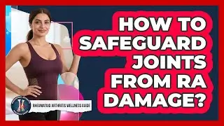 How To Safeguard Joints From RA Damage?