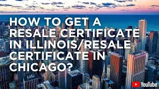 How to Get a Resale Certificate in Illinois/Resale Certificate in Chicago?